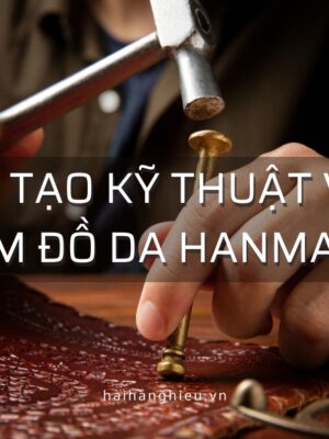 Đào Tạo Kỹ Thuật Viên Làm Đồ Da Hanmade