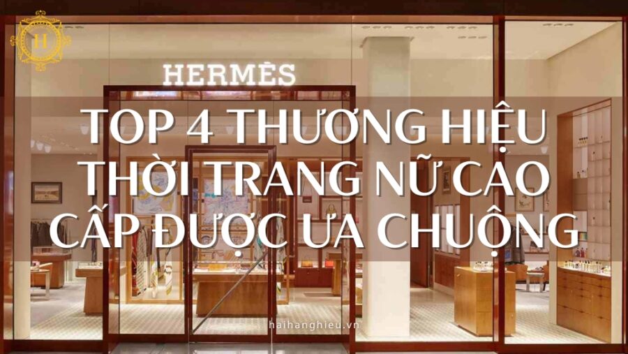 TOP 4 THƯƠNG HIỆU THỜI TRANG NỮ CAO CẤP ĐƯỢC ƯA CHUỘNG