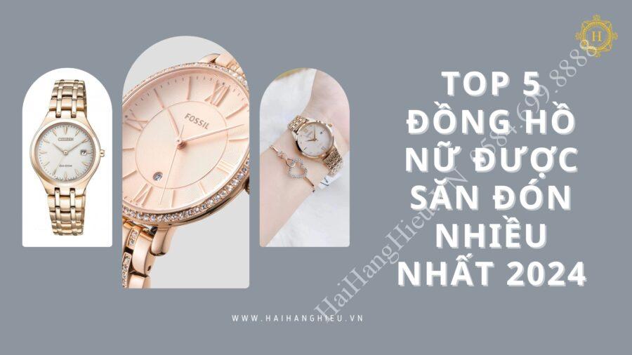 TOP 5 mẫu đồng hồ nữ đẹp được săn đón nhiều nhất 2024